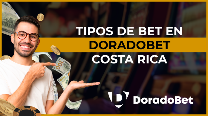 Tipos de bet en Doradobet Costa Rica