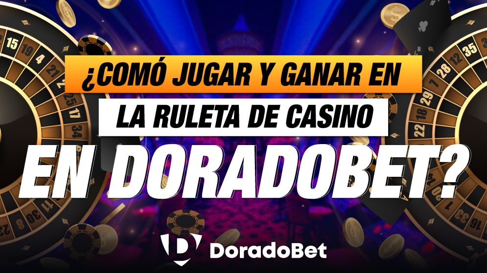 Cómo jugar y ganar en la ruleta de casino en Doradobet