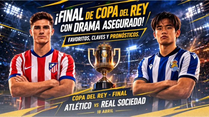 Atletico Madrid vs Real Sociedad final Copa del Rey 2026