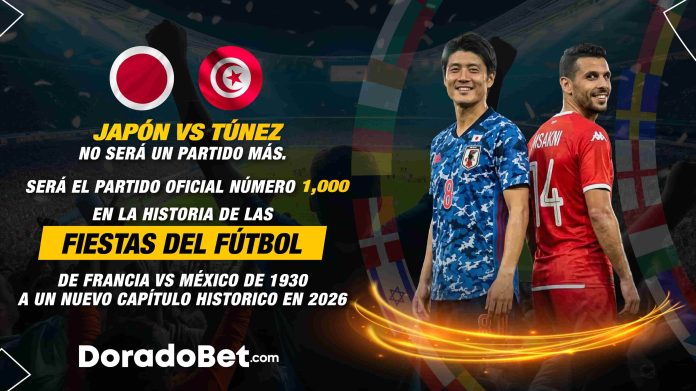 Japón vs Túnez no será un partido más. Será oficialmente el partido número 1000 en la historia de las Fiestas del Fútbol. Del Francia vs México de 1930… a un nuevo capítulo histórico en 2026