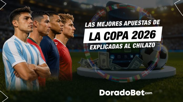 Las mejores apuestas de la Copa 2026 explicadas al chilazo