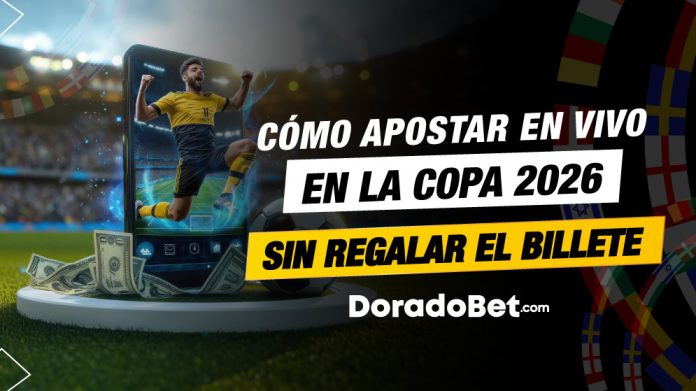 apuestas en vivo Cómo apostar en vivo en la Copa 2026 sin regalar el billete