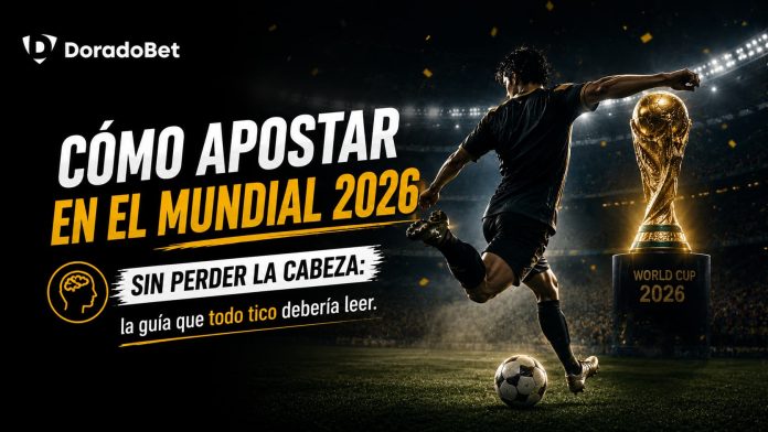 Cómo apostar en el Mundial 2026 sin perder la cabeza: la guía que todo tico debería leer antes de pulsearla