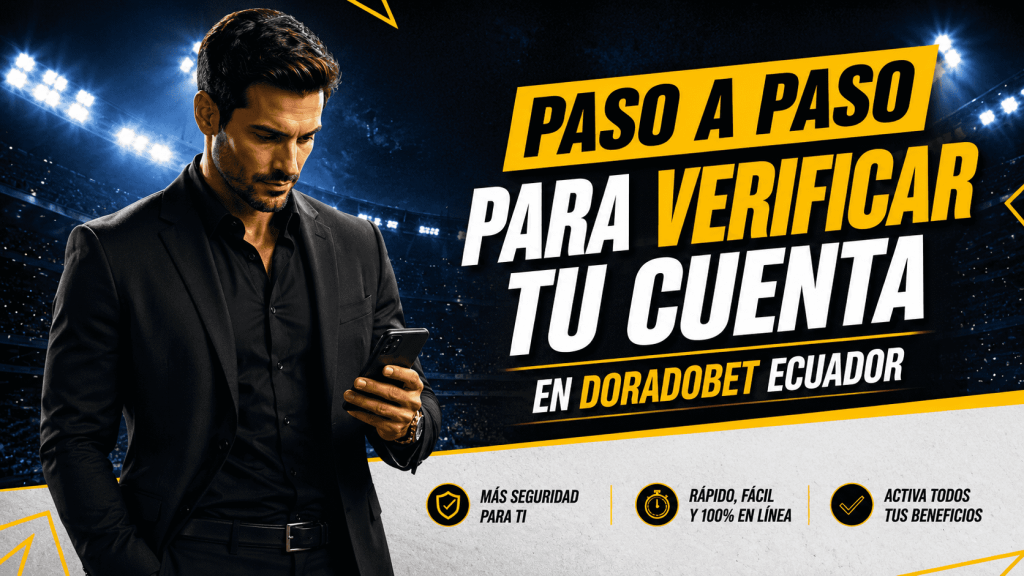 Conoce los pasos para verificar tu cuenta, de forma correcta, en DoradoBet Ecuador. Te damos el paso a paso.