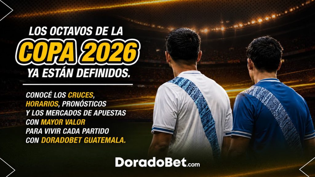 Los octavos de la Copa 2026 ya están definidos. Conocé los cruces, horarios, pronósticos y los mercados de apuestas con mayor valor para vivir cada partido con DoradoBet Guatemala.