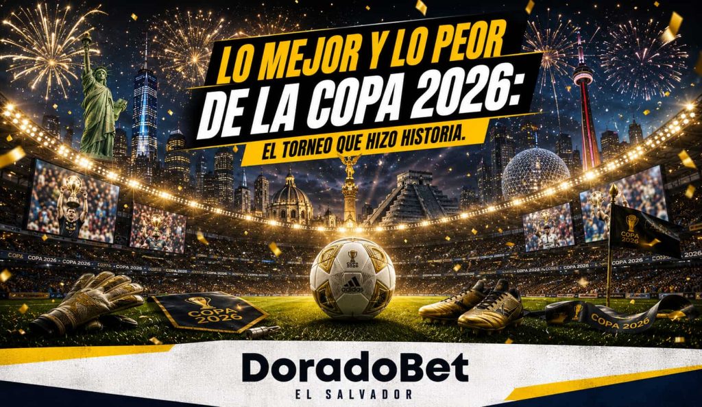 Lo bueno y lo malo de la Copa 2026: análisis del torneo en DoradoBet El Salvador