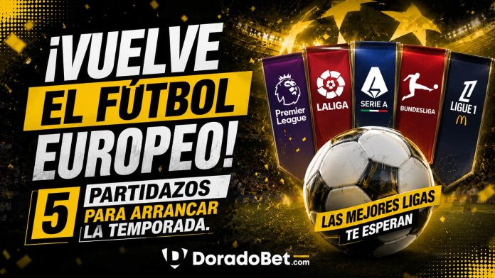 ¡Vuelve el fútbol europeo! 5 partidazos para arrancar la temporada. tema: ligas europeas