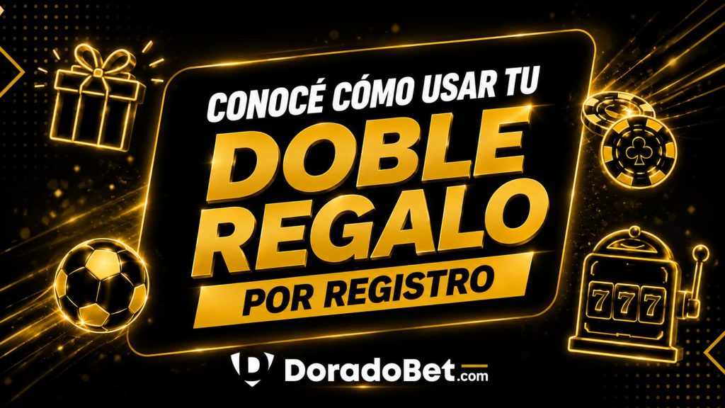 Doble regalo por registro DoradoBet