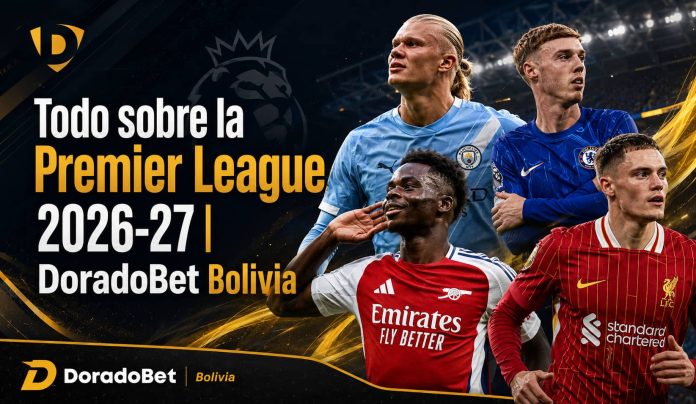 Premier League 2026-27 con equipos, partidos destacados y apuestas deportivas en DoradoBet Bolivia.
