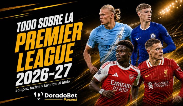 Premier League 2026-27 con equipos, partidos destacados y apuestas deportivas en DoradoBet Panamá.