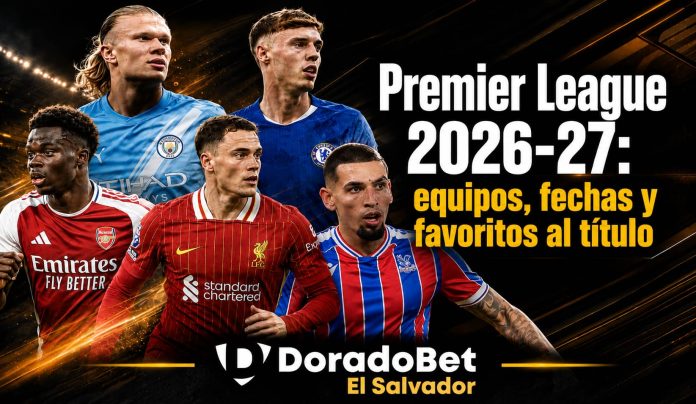 Premier League 2026-27 con equipos, partidos destacados y apuestas deportivas en DoradoBet El Salvador.