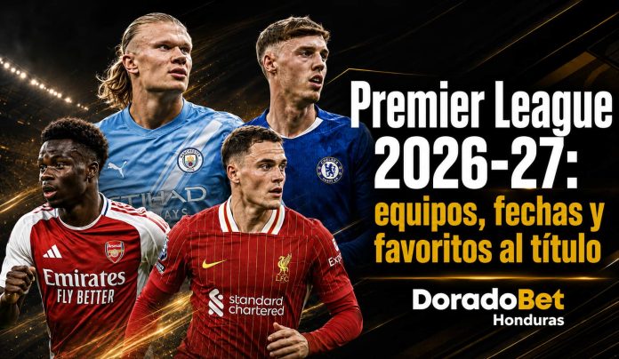 Premier League 2026-27 con partidos, equipos favoritos y apuestas deportivas en DoradoBet Honduras.