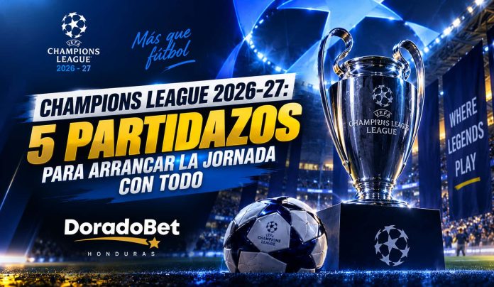 Champions League 2026-27 y 5 partidos para apostar en DoradoBet Honduras