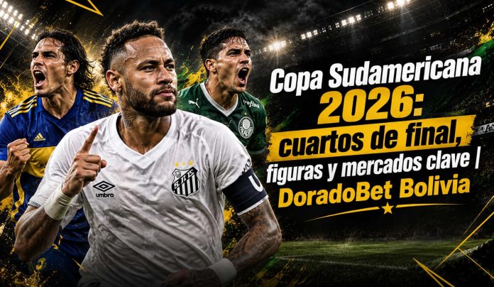 Copa Sudamericana 2026 y apuestas para los cuartos de final en DoradoBet Bolivia