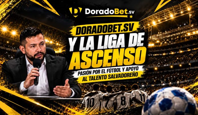 DoradoBet.sv Liga de Ascenso y patrocinio al fútbol salvadoreño