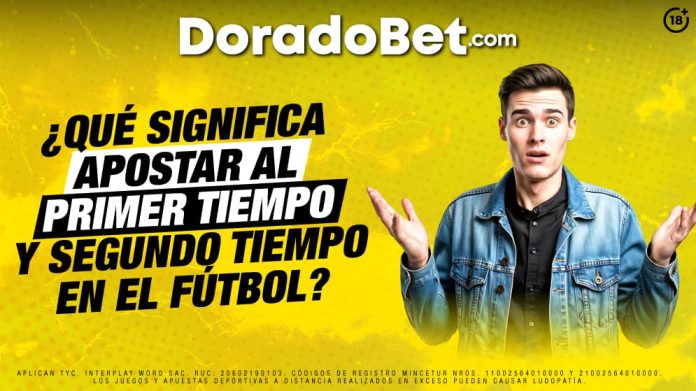 Primer vs Segundo Tiempo ¡El marcador puede cambiarlo todo en apuestas!