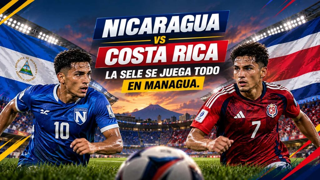Nicaragua vs Costa Rica La Sele se juega todo en Managua
