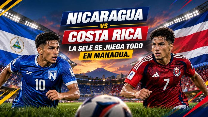 Nicaragua vs Costa Rica La Sele se juega todo en Managua