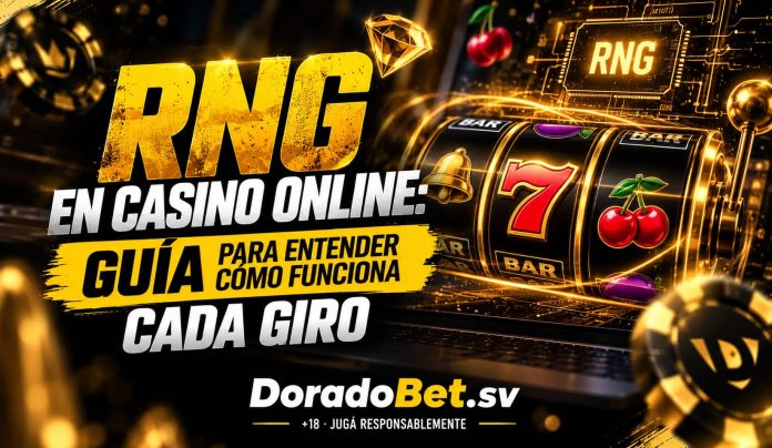 RNG en casino online: generador de números aleatorios y funcionamiento de los giros independientes en tragamonedas de DoradoBet El Salvador.